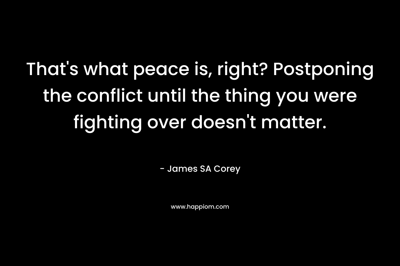 That's what peace is, right? Postponing the conflict until the thing you were fighting over doesn't matter.