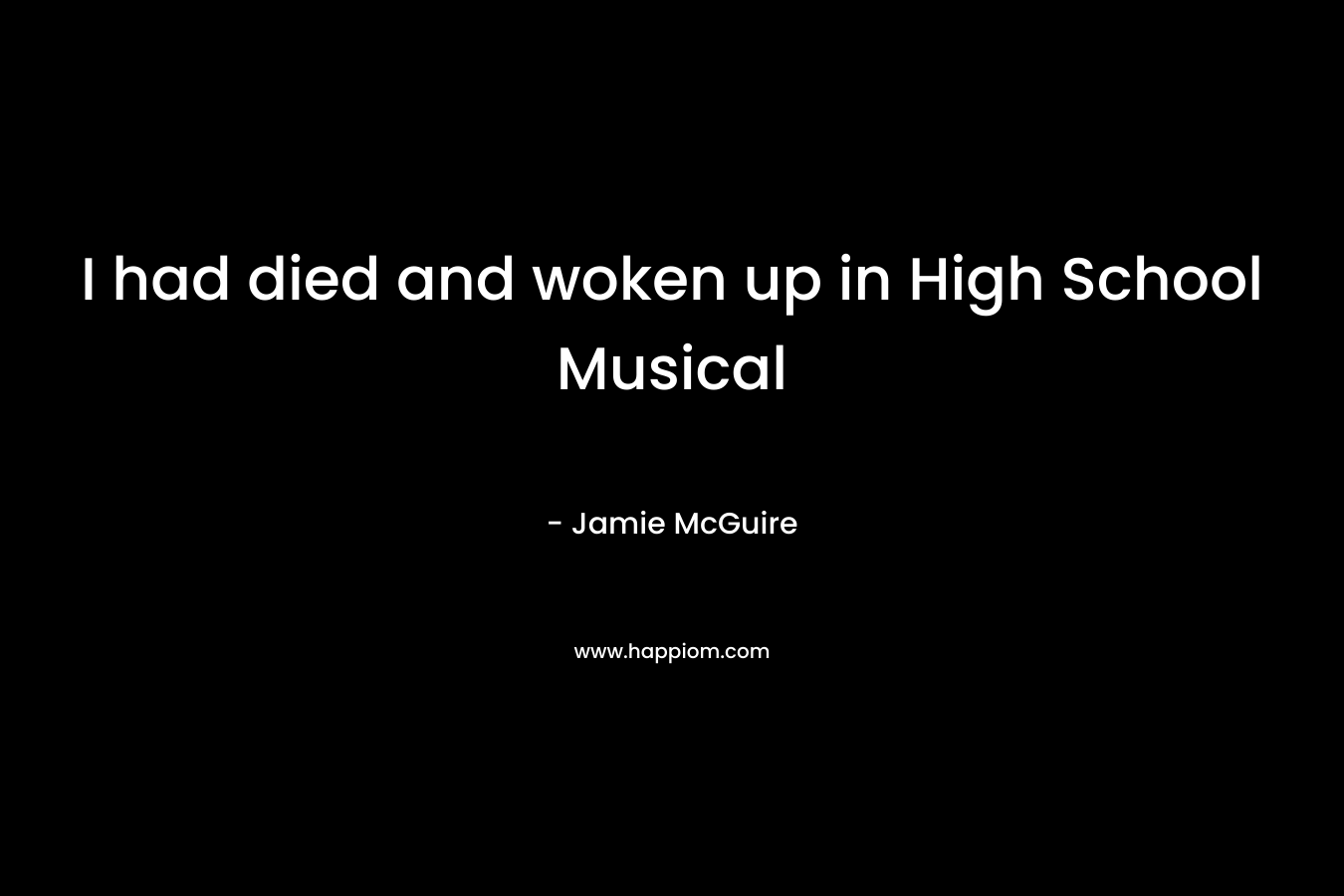 I had died and woken up in High School Musical