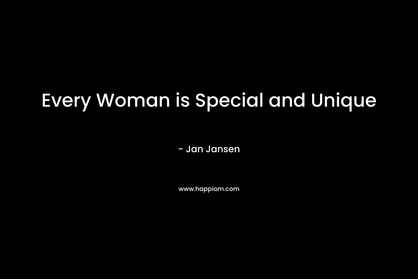 Every Woman is Special and Unique – Jan Jansen