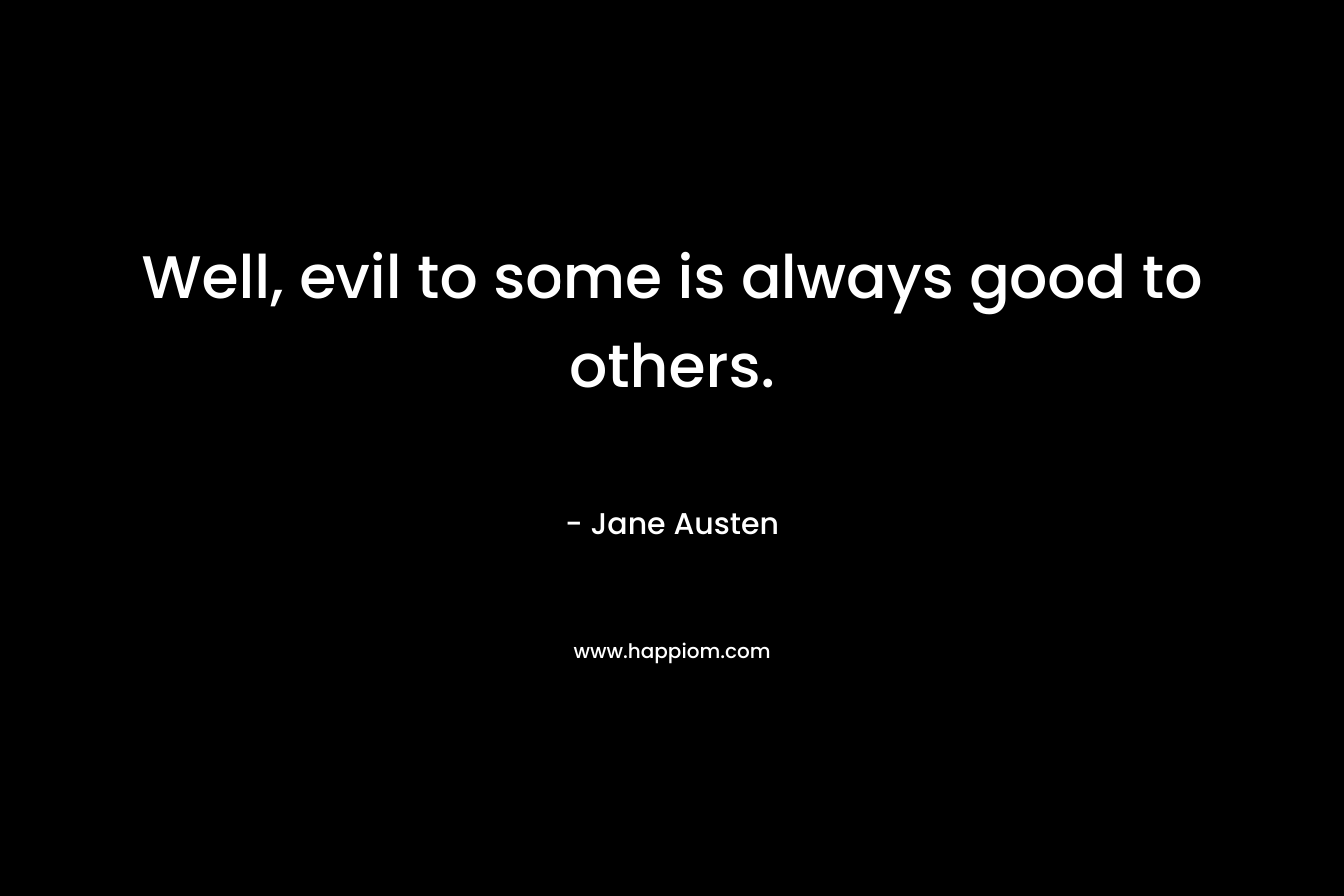 Well, evil to some is always good to others.