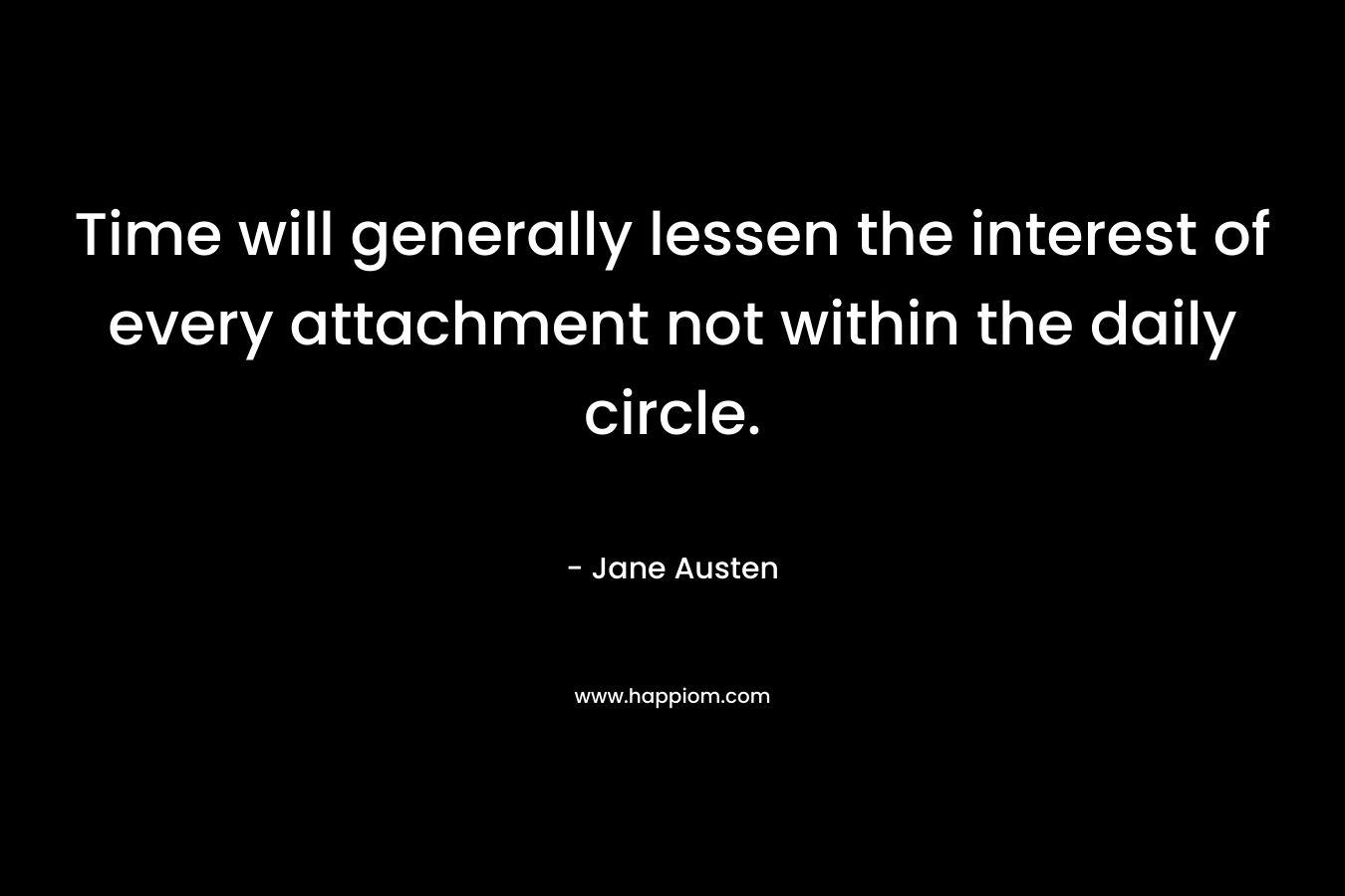 Time will generally lessen the interest of every attachment not within the daily circle.