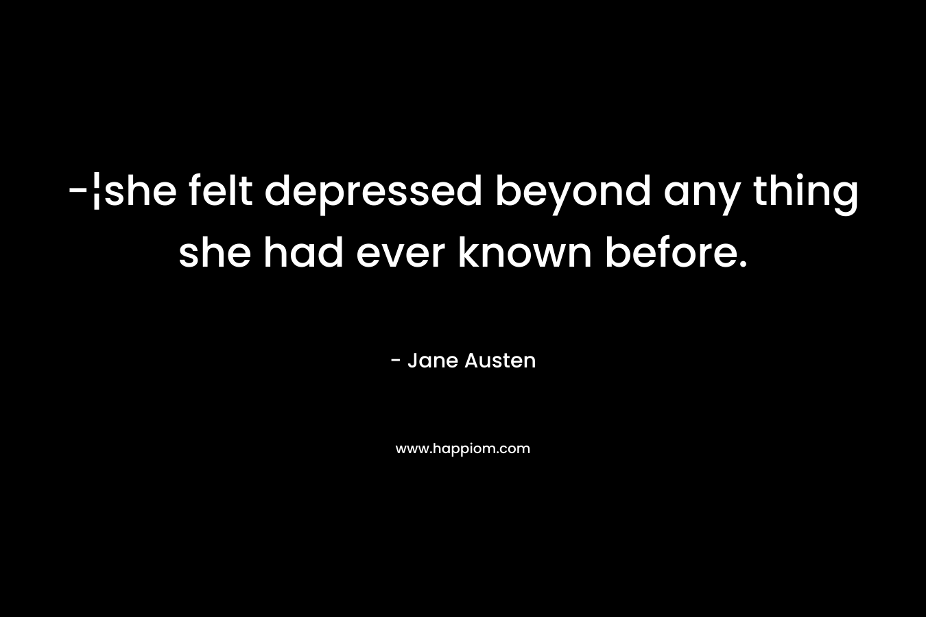 -¦she felt depressed beyond any thing she had ever known before.