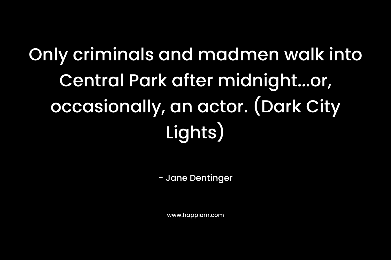 Only criminals and madmen walk into Central Park after midnight…or, occasionally, an actor. (Dark City Lights) – Jane Dentinger
