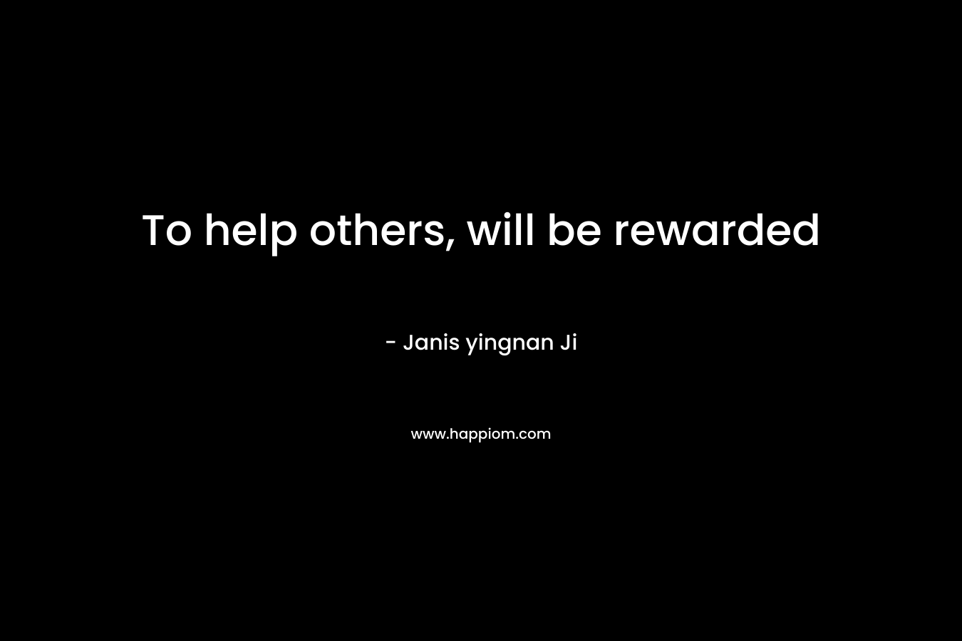 To help others, will be rewarded – Janis yingnan Ji