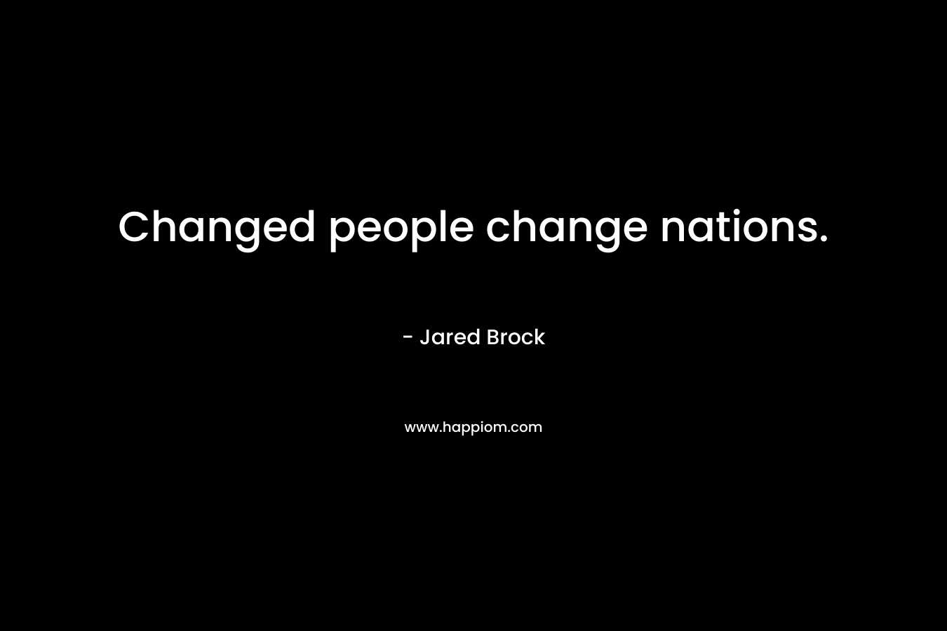 Changed people change nations.