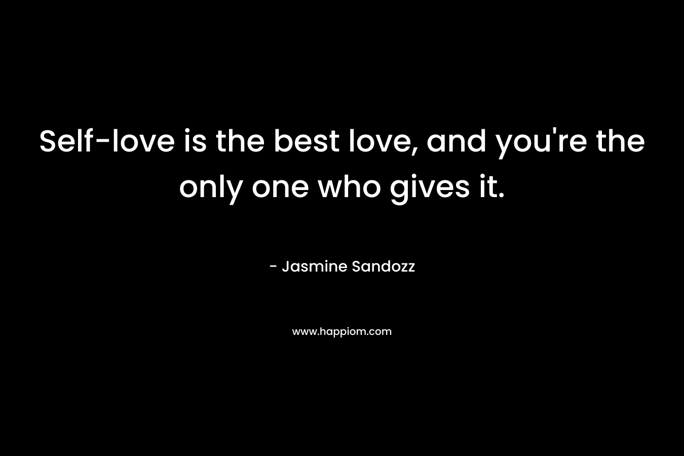 Self-love is the best love, and you're the only one who gives it.