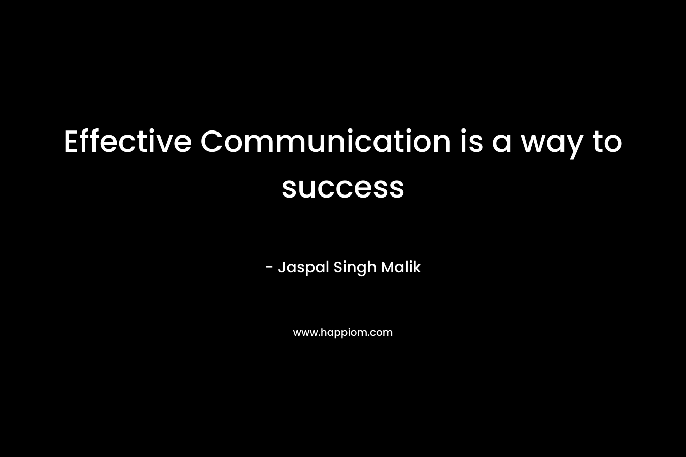 Effective Communication is a way to success – Jaspal Singh Malik