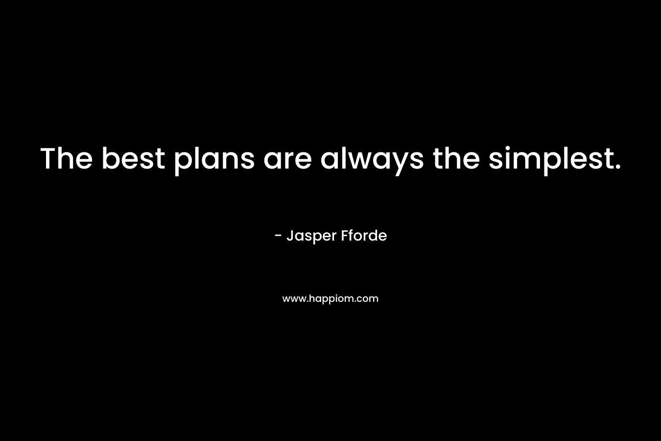 The best plans are always the simplest.