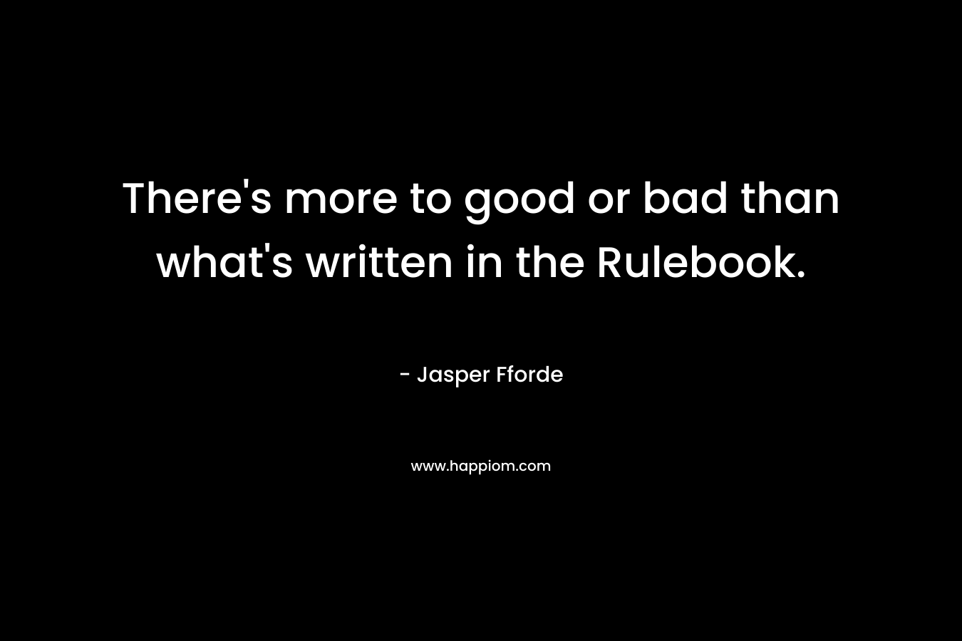 There's more to good or bad than what's written in the Rulebook.