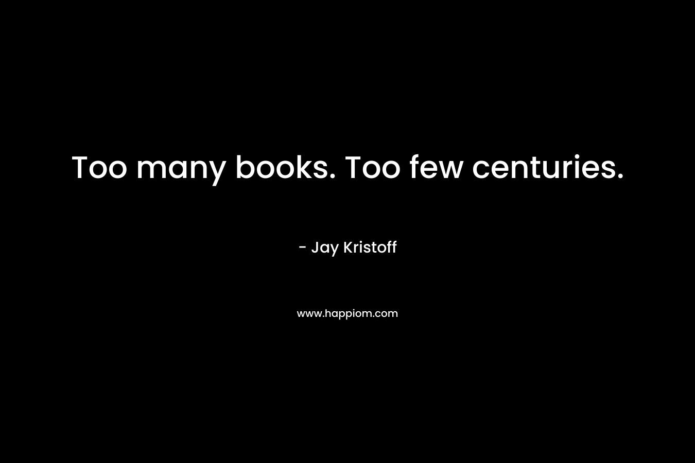 Too many books. Too few centuries.