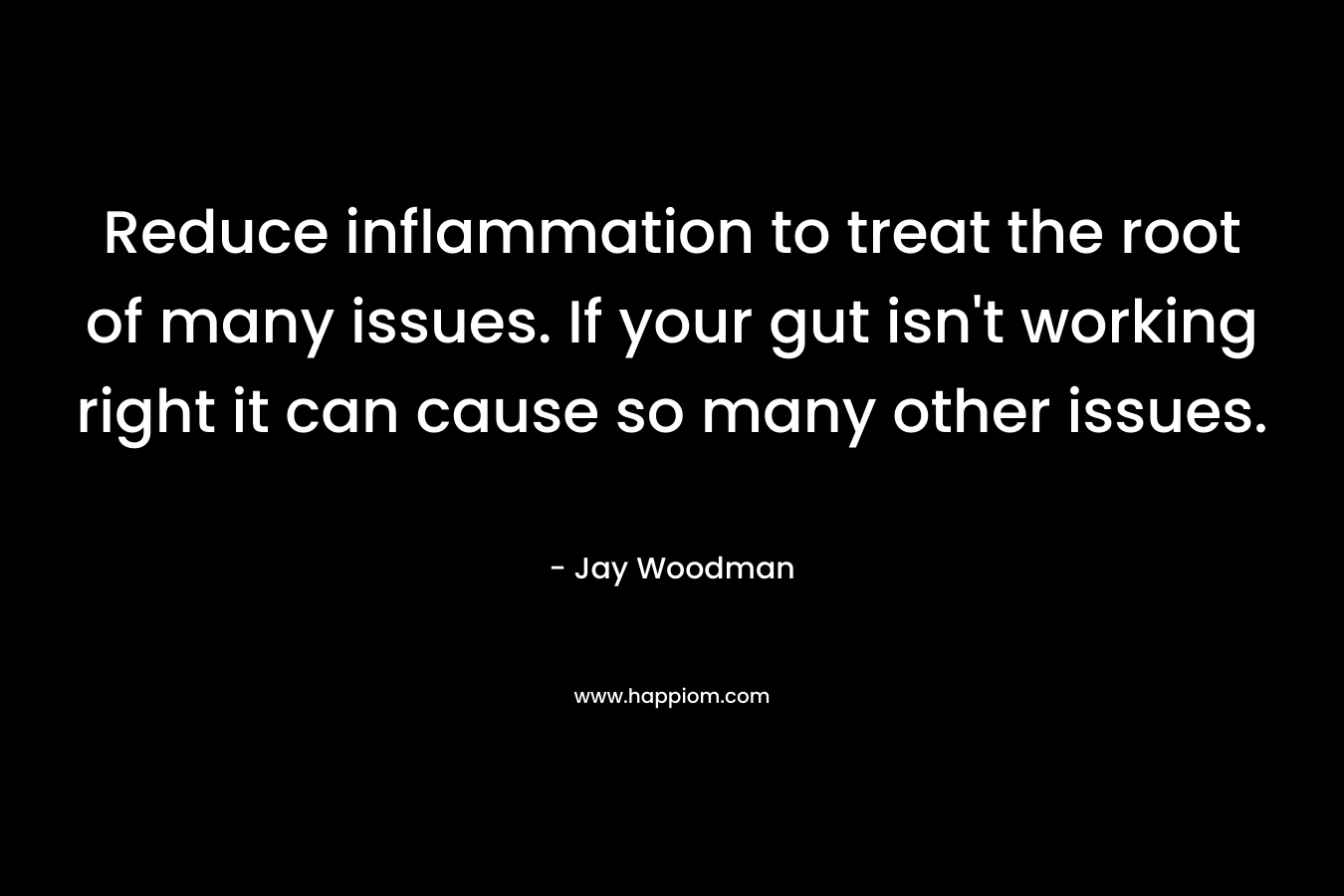 Reduce inflammation to treat the root of many issues. If your gut isn't working right it can cause so many other issues.