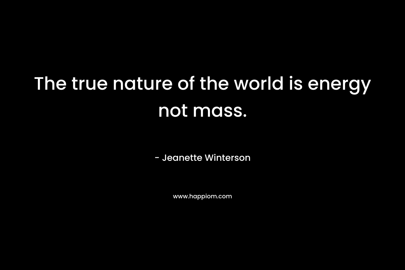 The true nature of the world is energy not mass.