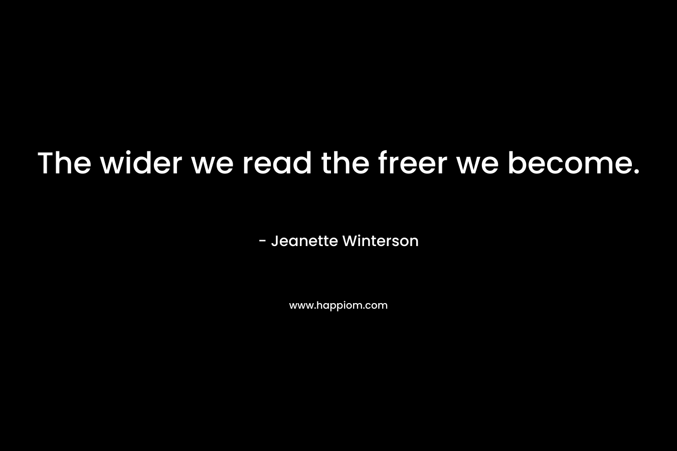 The wider we read the freer we become.