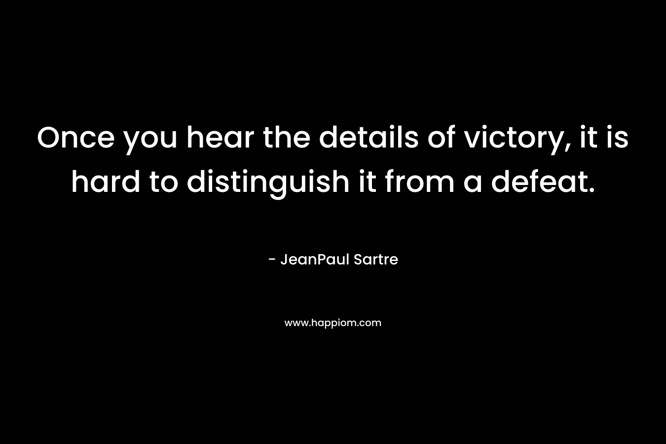 Once you hear the details of victory, it is hard to distinguish it from a defeat.