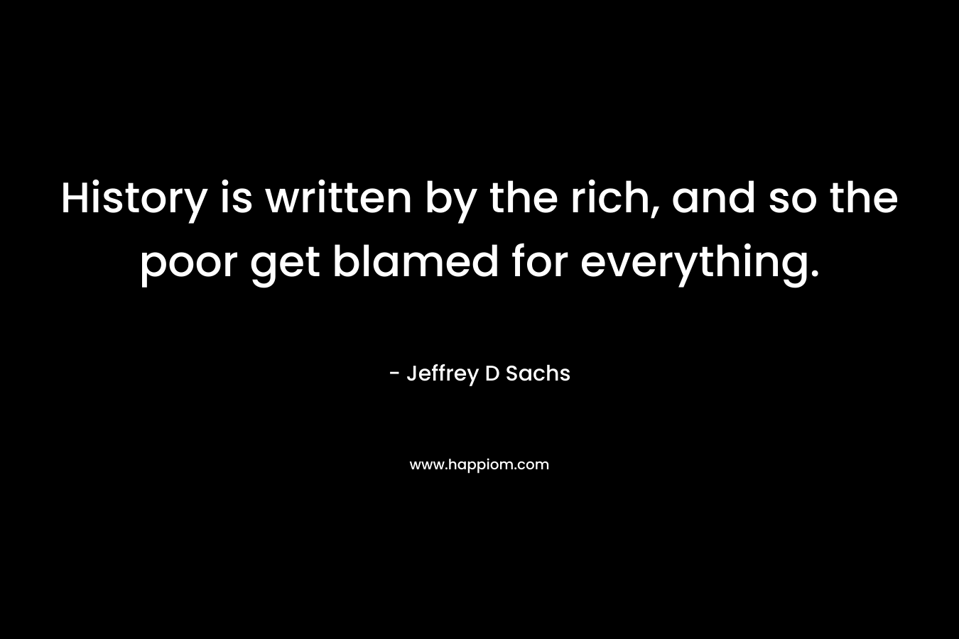 History is written by the rich, and so the poor get blamed for everything.