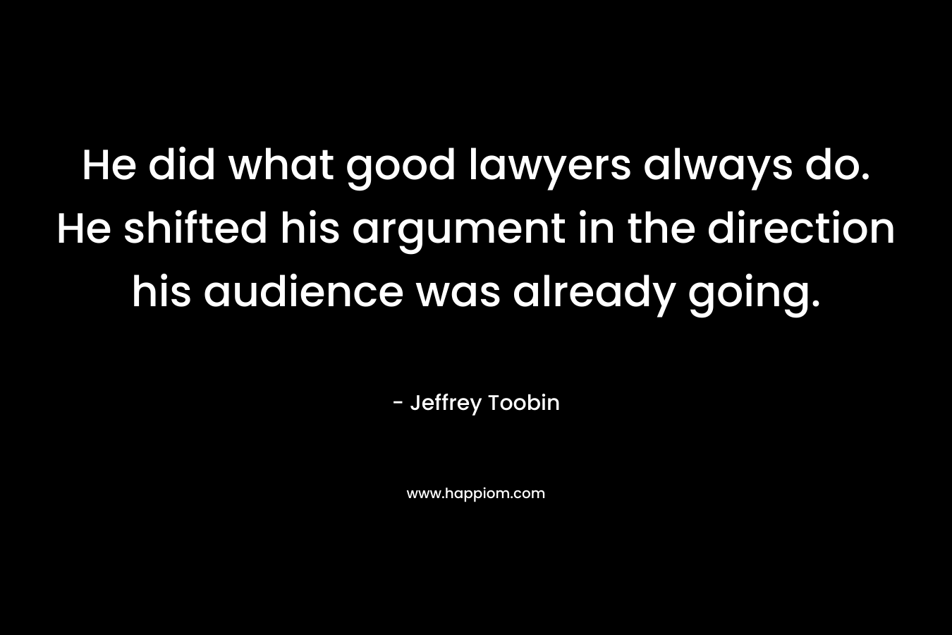 He did what good lawyers always do. He shifted his argument in the direction his audience was already going.