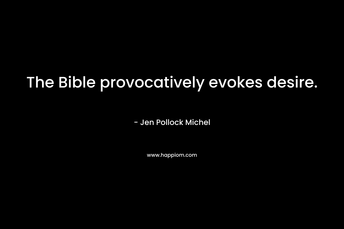 The Bible provocatively evokes desire.