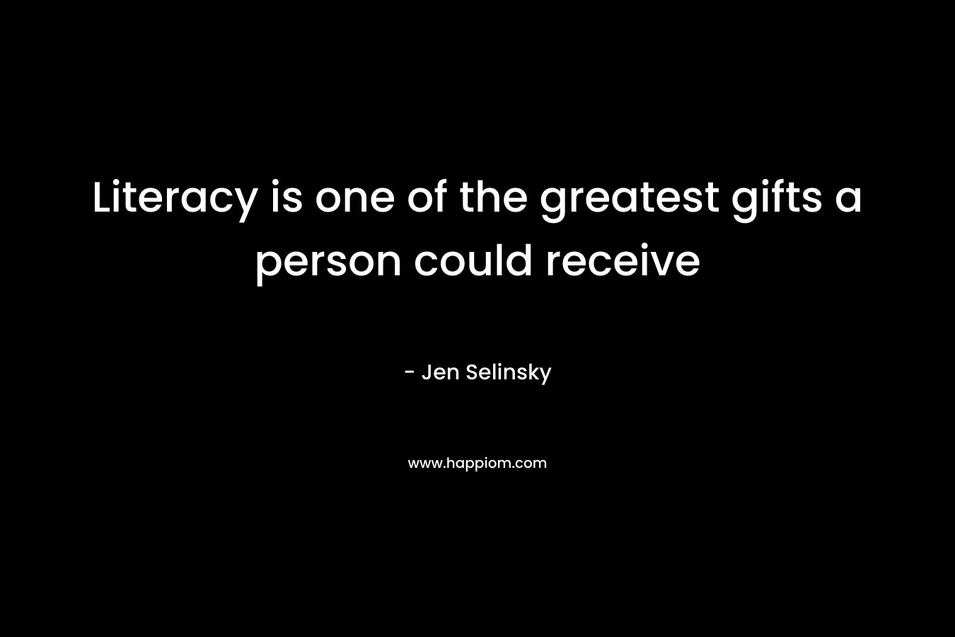 Literacy is one of the greatest gifts a person could receive – Jen Selinsky