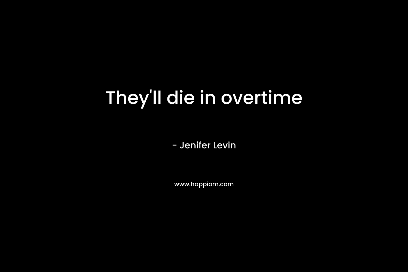 They’ll die in overtime – Jenifer Levin
