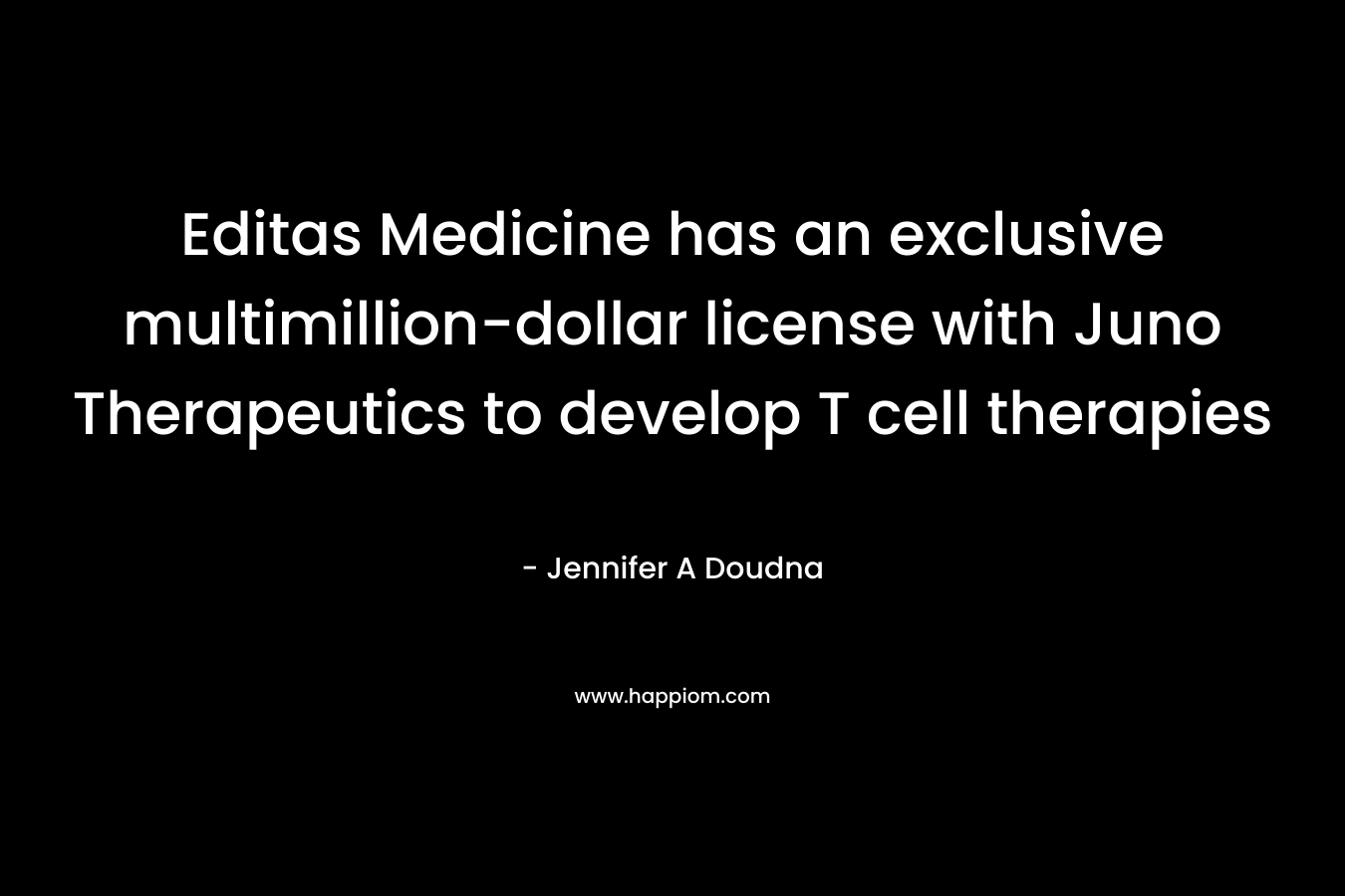 Editas Medicine has an exclusive multimillion-dollar license with Juno Therapeutics to develop T cell therapies