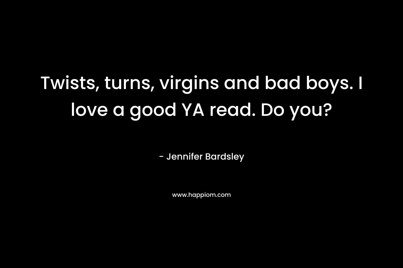 Twists, turns, virgins and bad boys. I love a good YA read. Do you?