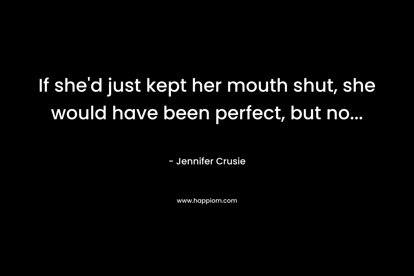 If she'd just kept her mouth shut, she would have been perfect, but no...