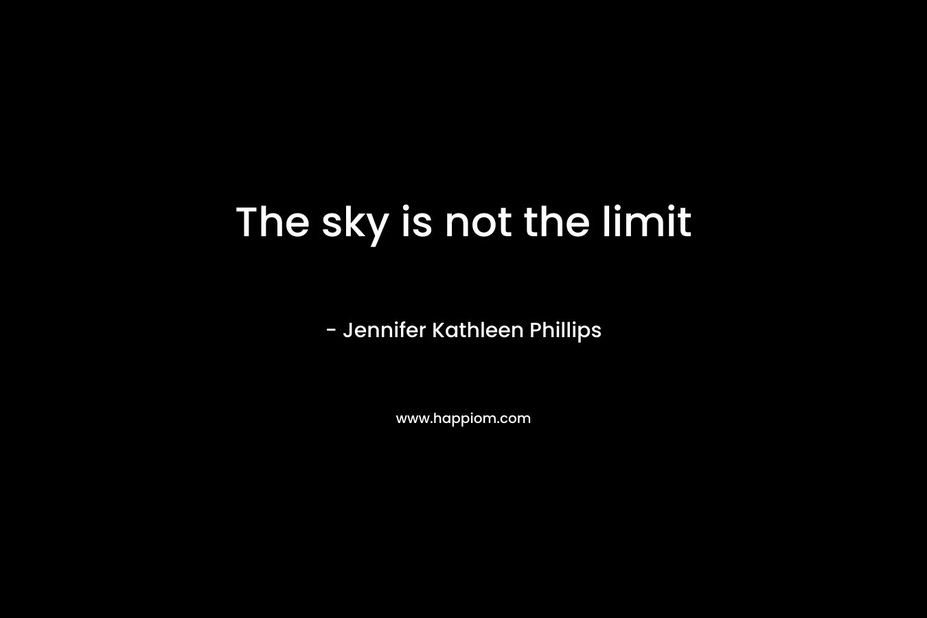 The sky is not the limit – Jennifer Kathleen Phillips