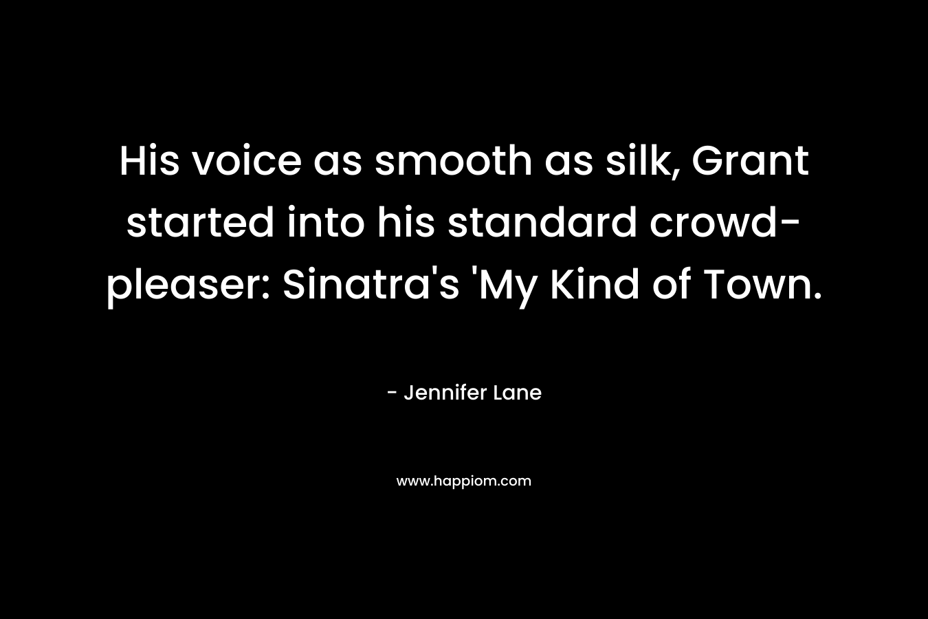His voice as smooth as silk, Grant started into his standard crowd-pleaser: Sinatra's 'My Kind of Town.