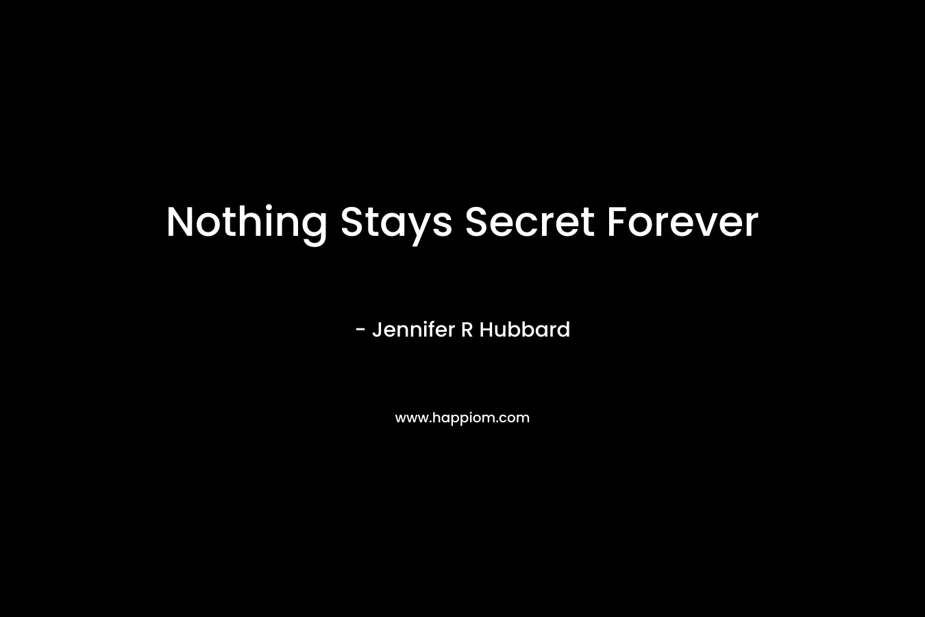 Nothing Stays Secret Forever