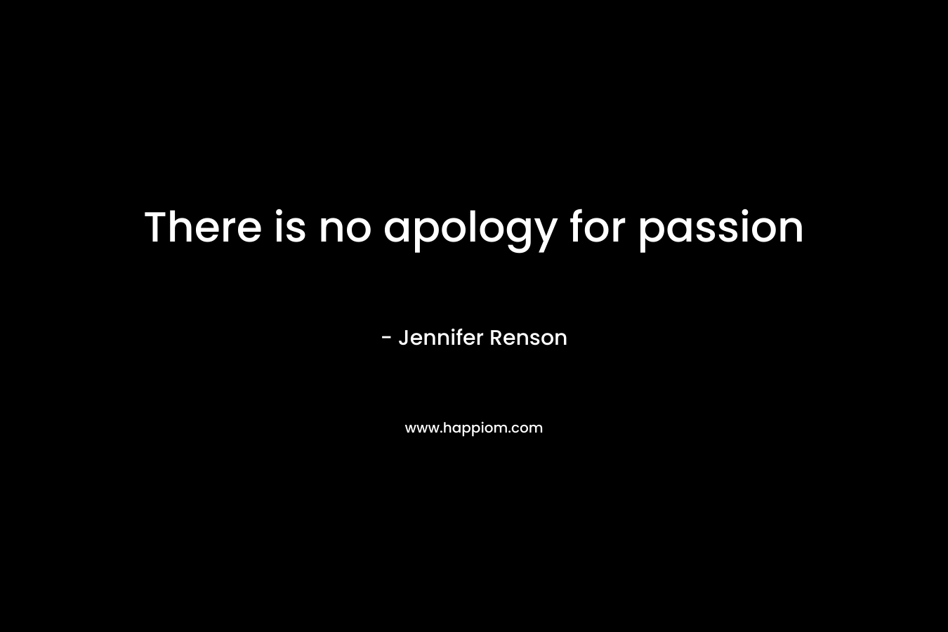 There is no apology for passion – Jennifer Renson