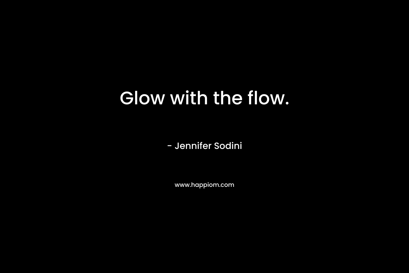 Glow with the flow.