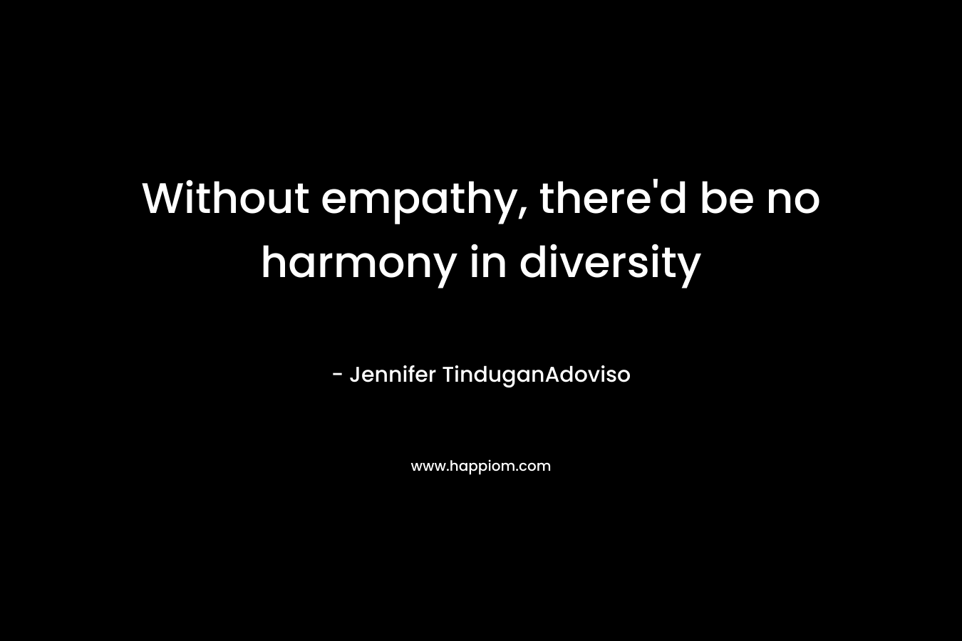 Without empathy, there’d be no harmony in diversity – Jennifer TinduganAdoviso
