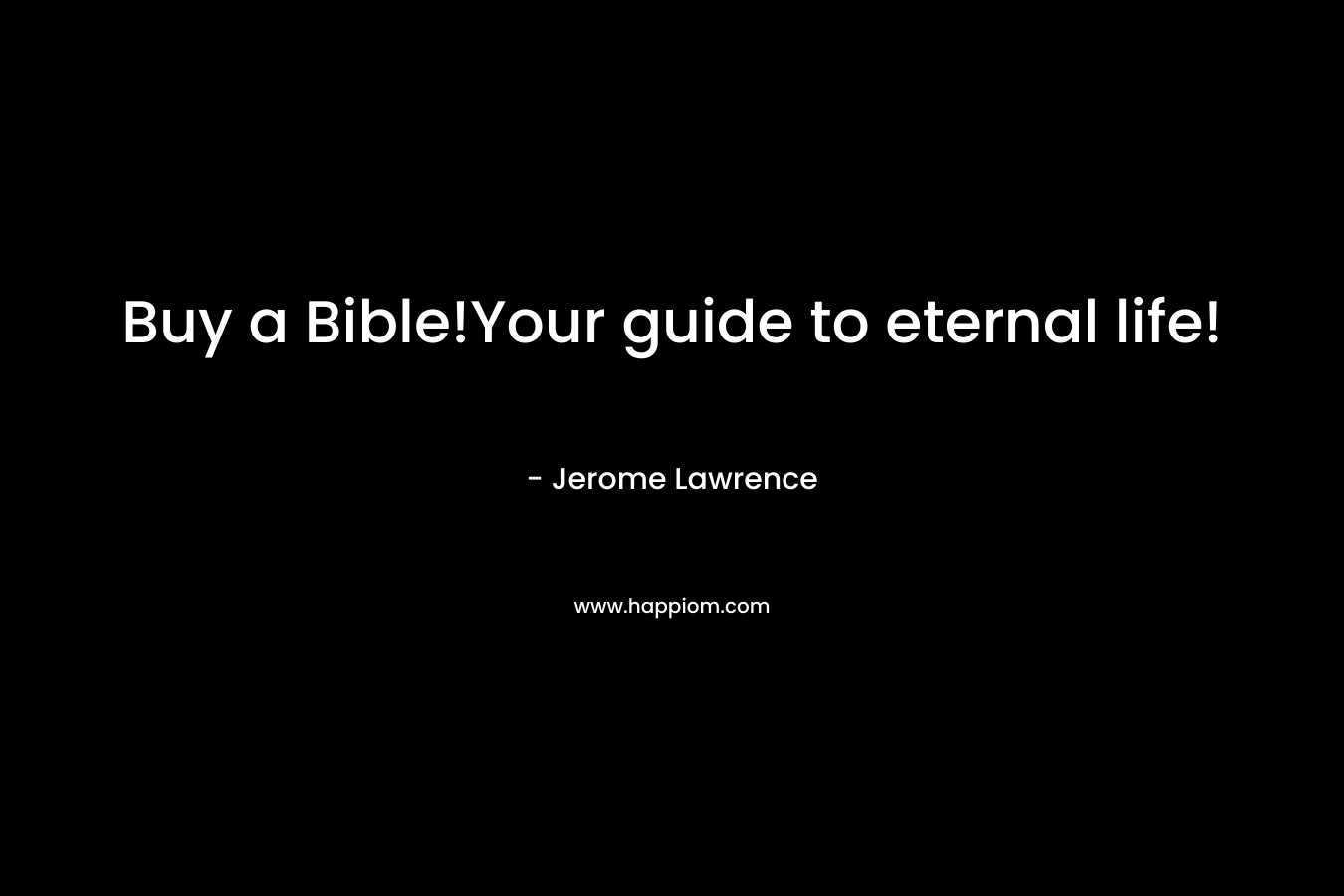 Buy a Bible!Your guide to eternal life!