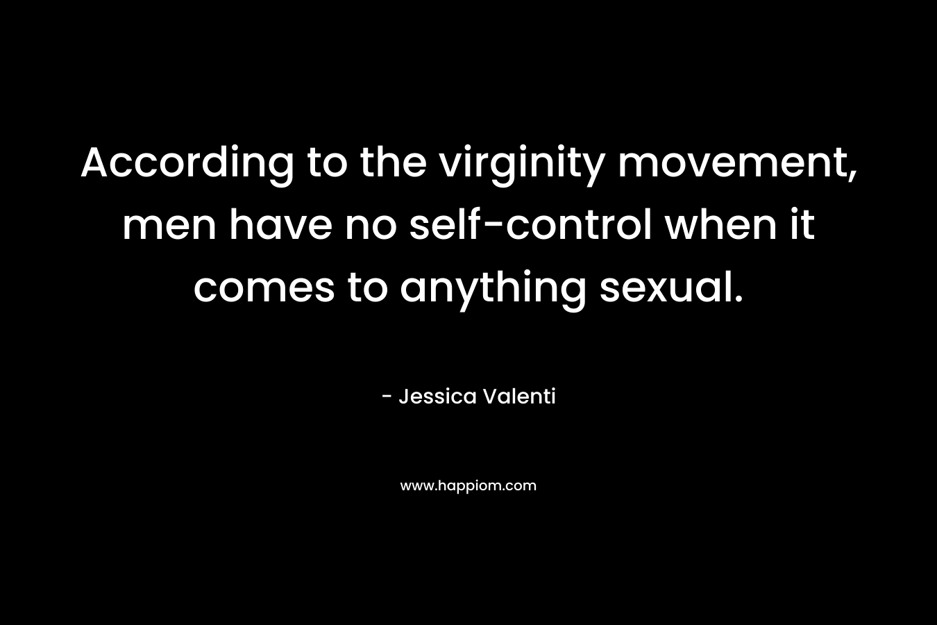According to the virginity movement, men have no self-control when it comes to anything sexual.