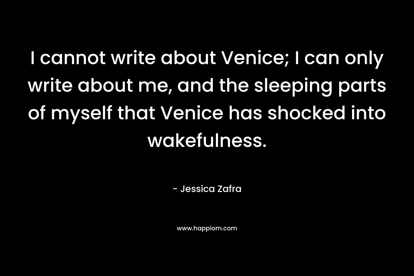 I cannot write about Venice; I can only write about me, and the sleeping parts of myself that Venice has shocked into wakefulness.