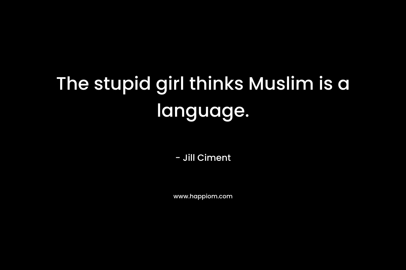 The stupid girl thinks Muslim is a language.