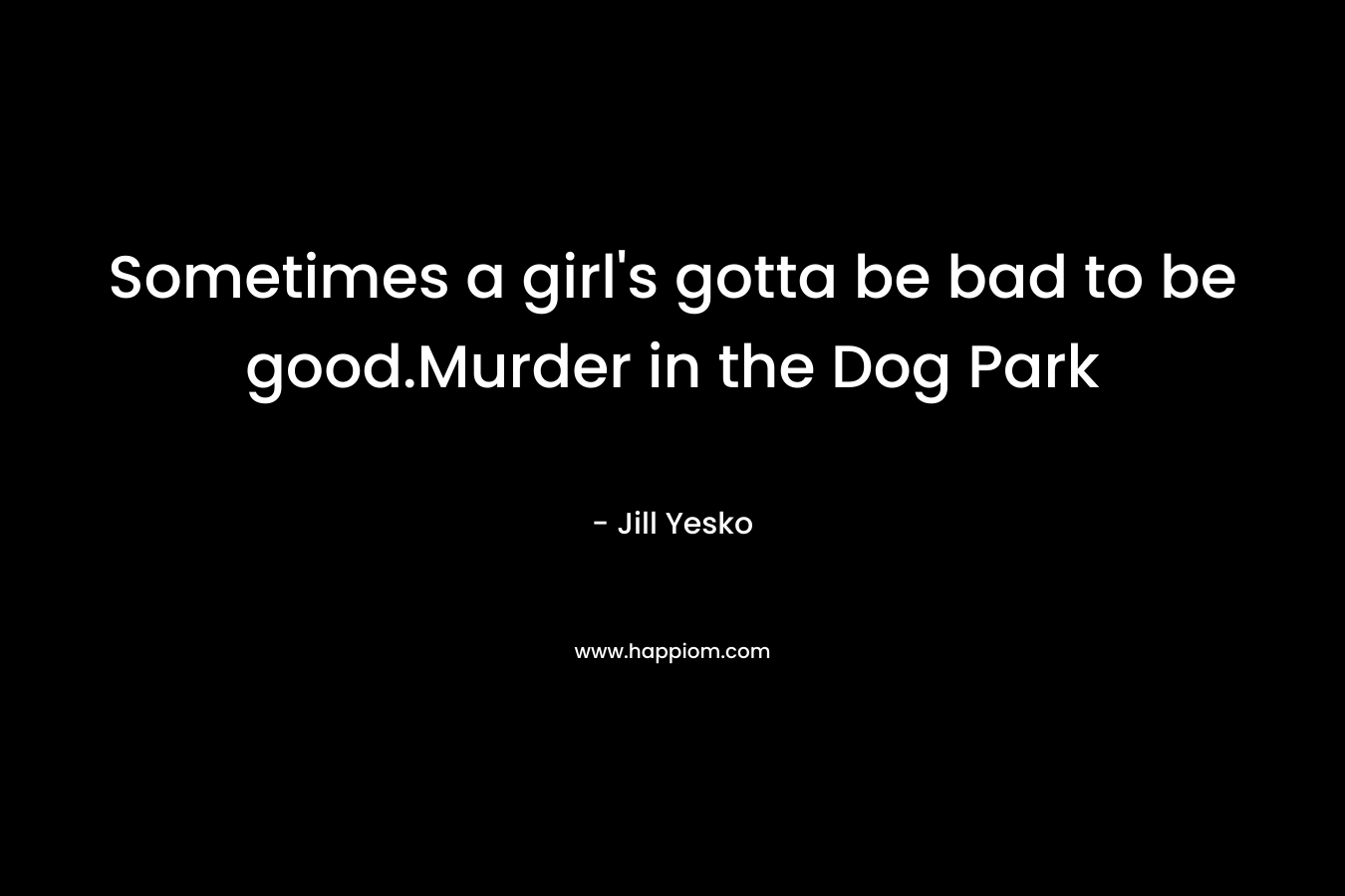 Sometimes a girl's gotta be bad to be good.Murder in the Dog Park