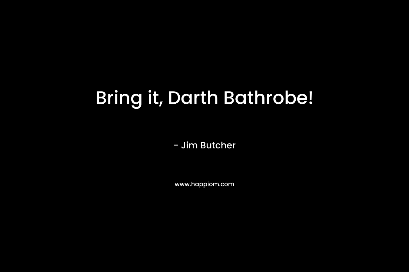 Bring it, Darth Bathrobe!