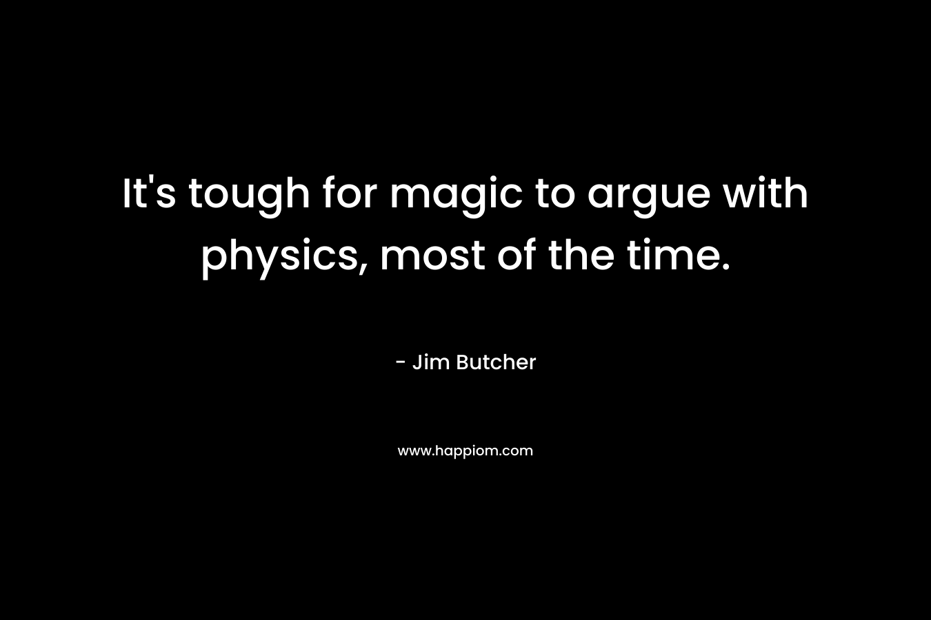It's tough for magic to argue with physics, most of the time.