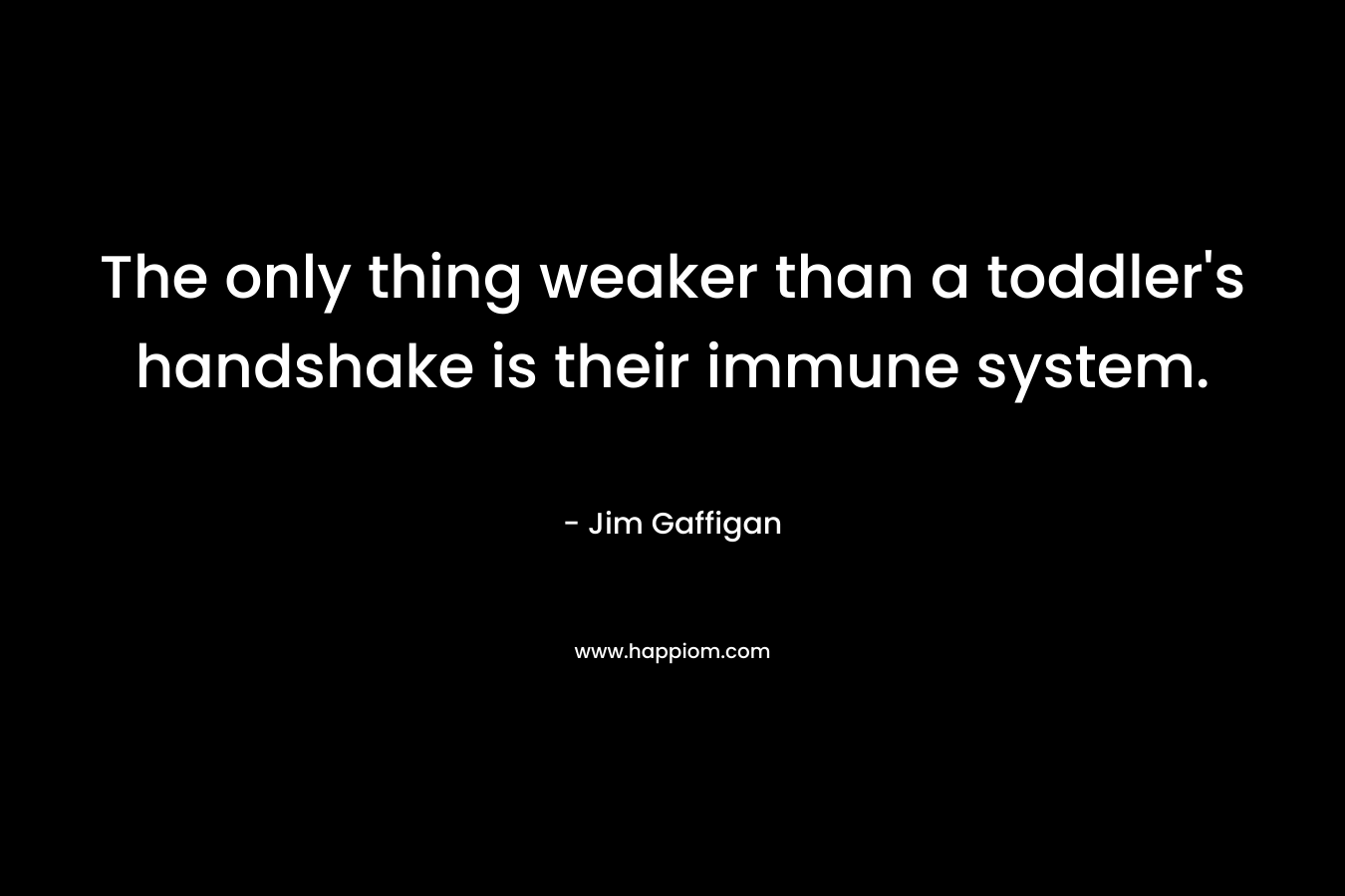 The only thing weaker than a toddler's handshake is their immune system.