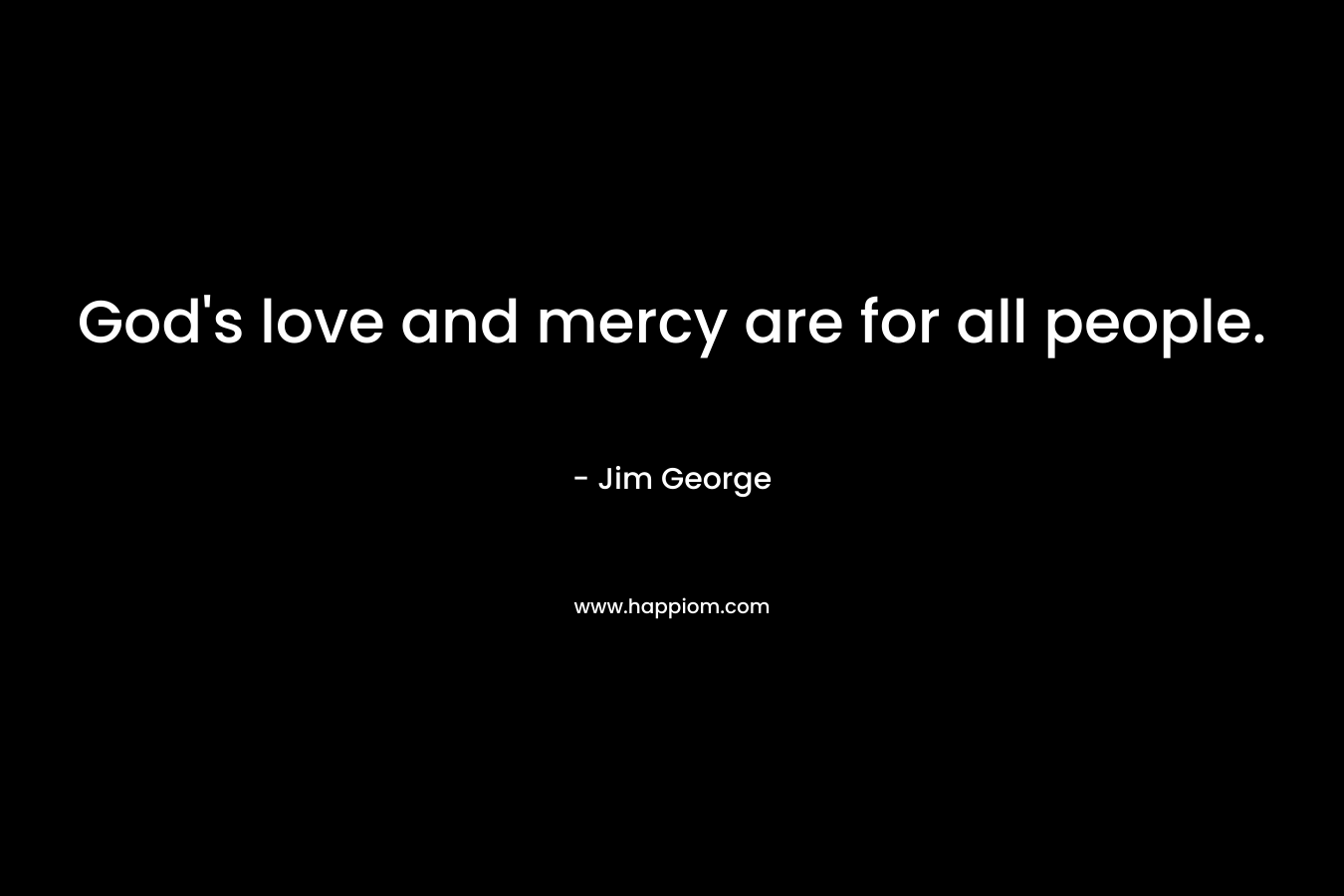 God's love and mercy are for all people.