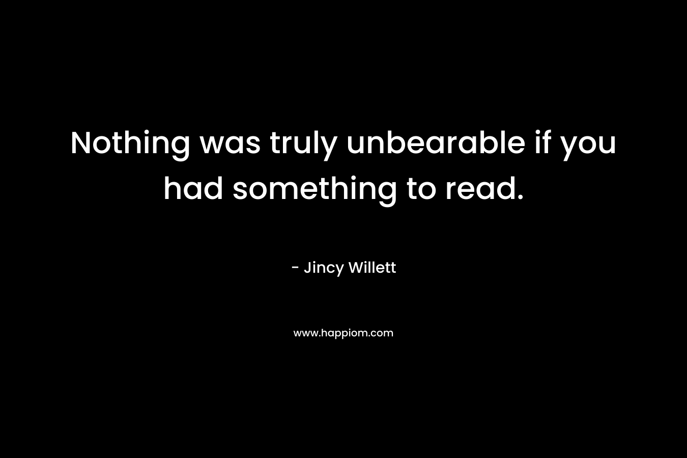 Nothing was truly unbearable if you had something to read.