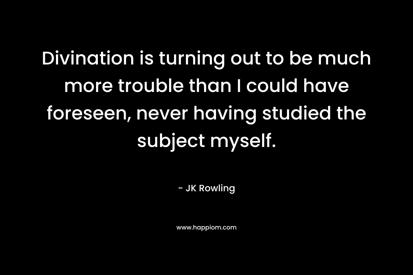 Divination is turning out to be much more trouble than I could have foreseen, never having studied the subject myself.