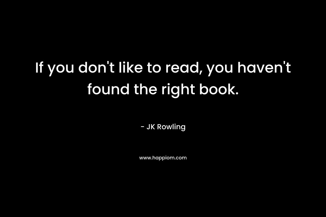 If you don't like to read, you haven't found the right book.