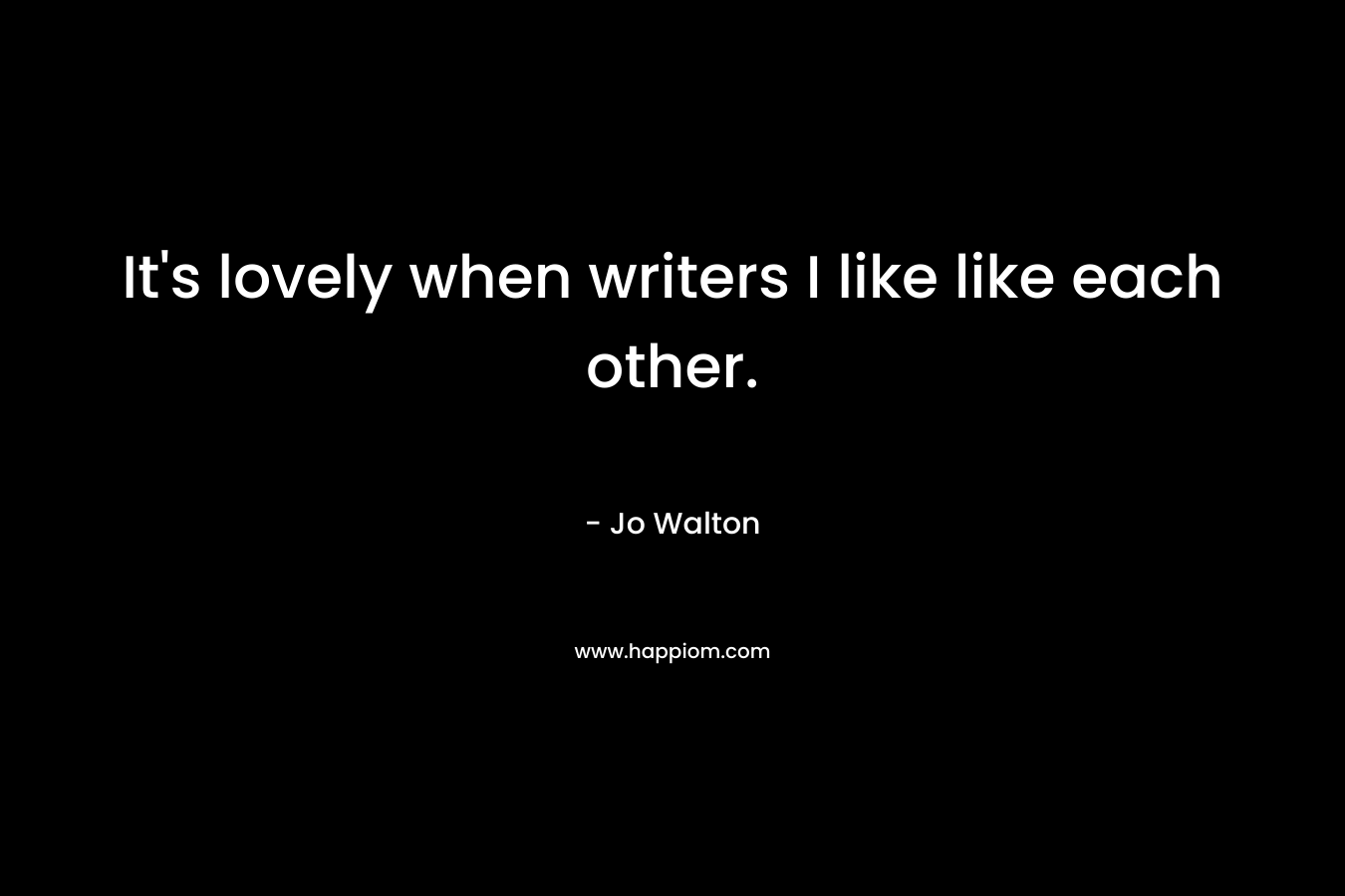 It's lovely when writers I like like each other.