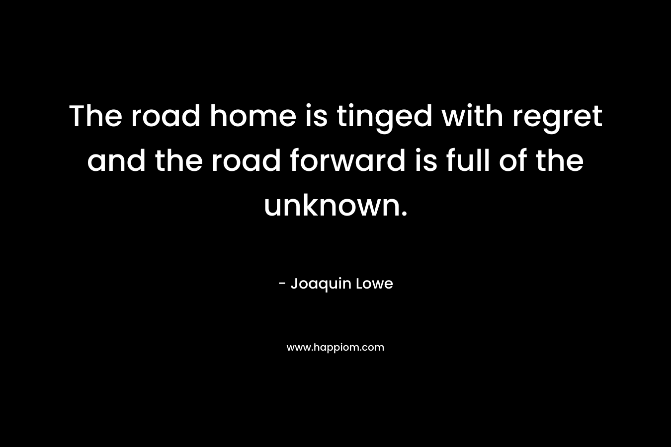The road home is tinged with regret and the road forward is full of the unknown.