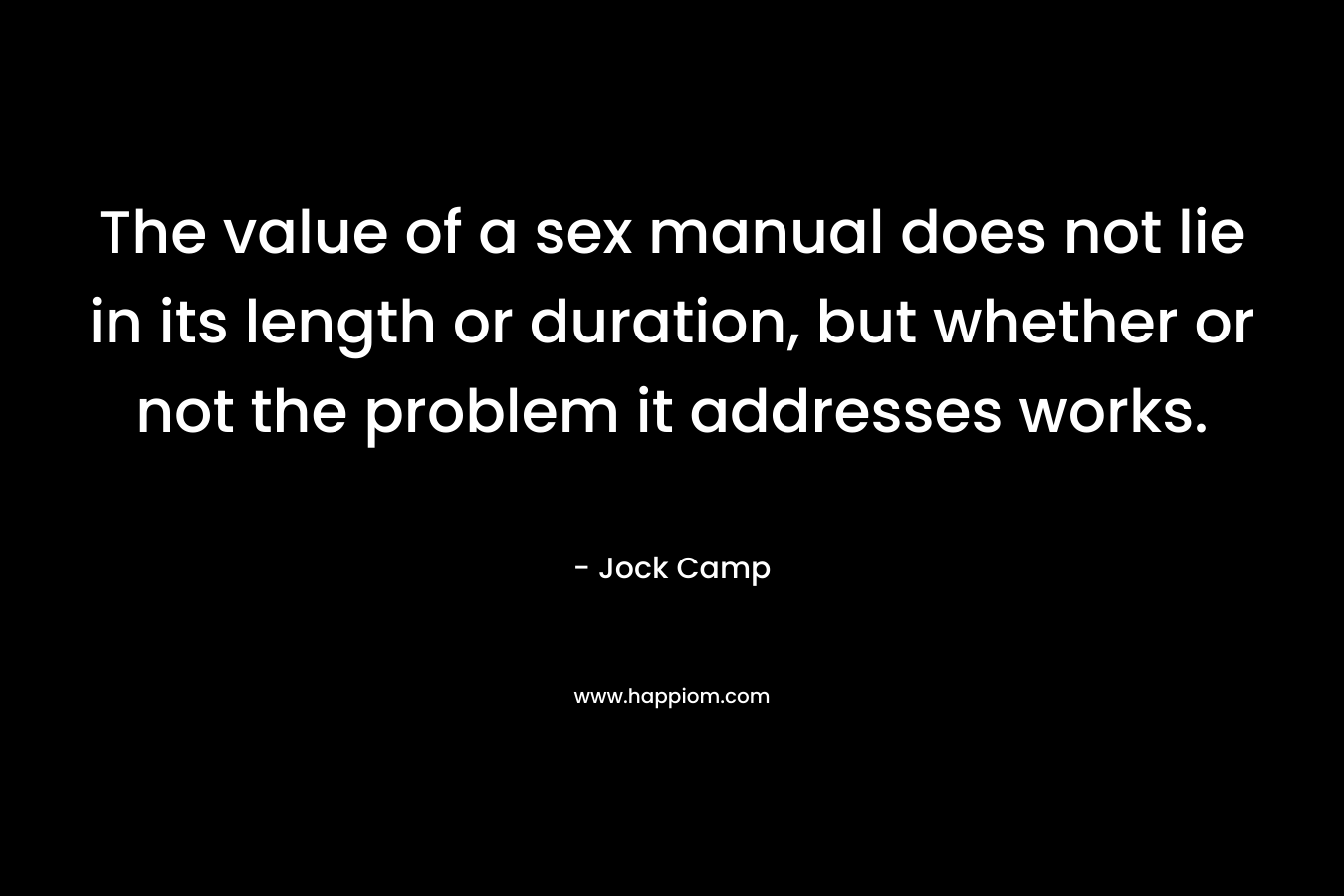 The value of a sex manual does not lie in its length or duration, but whether or not the problem it addresses works.