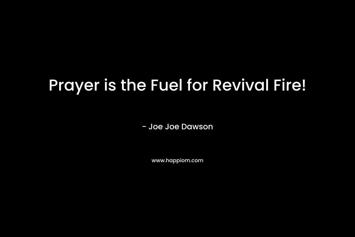 Prayer is the Fuel for Revival Fire! – Joe Joe Dawson