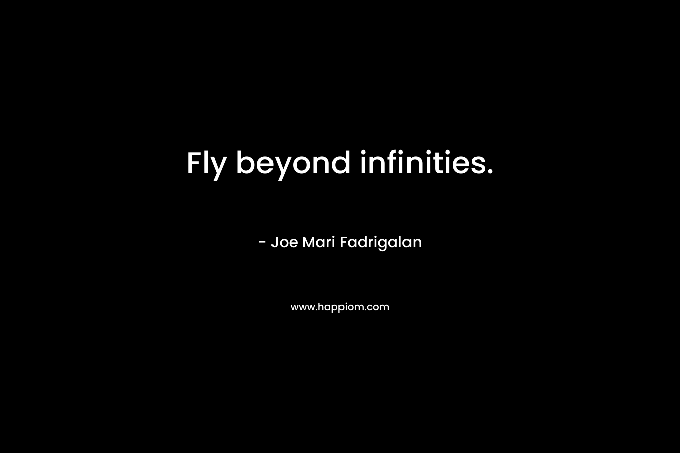 Fly beyond infinities.
