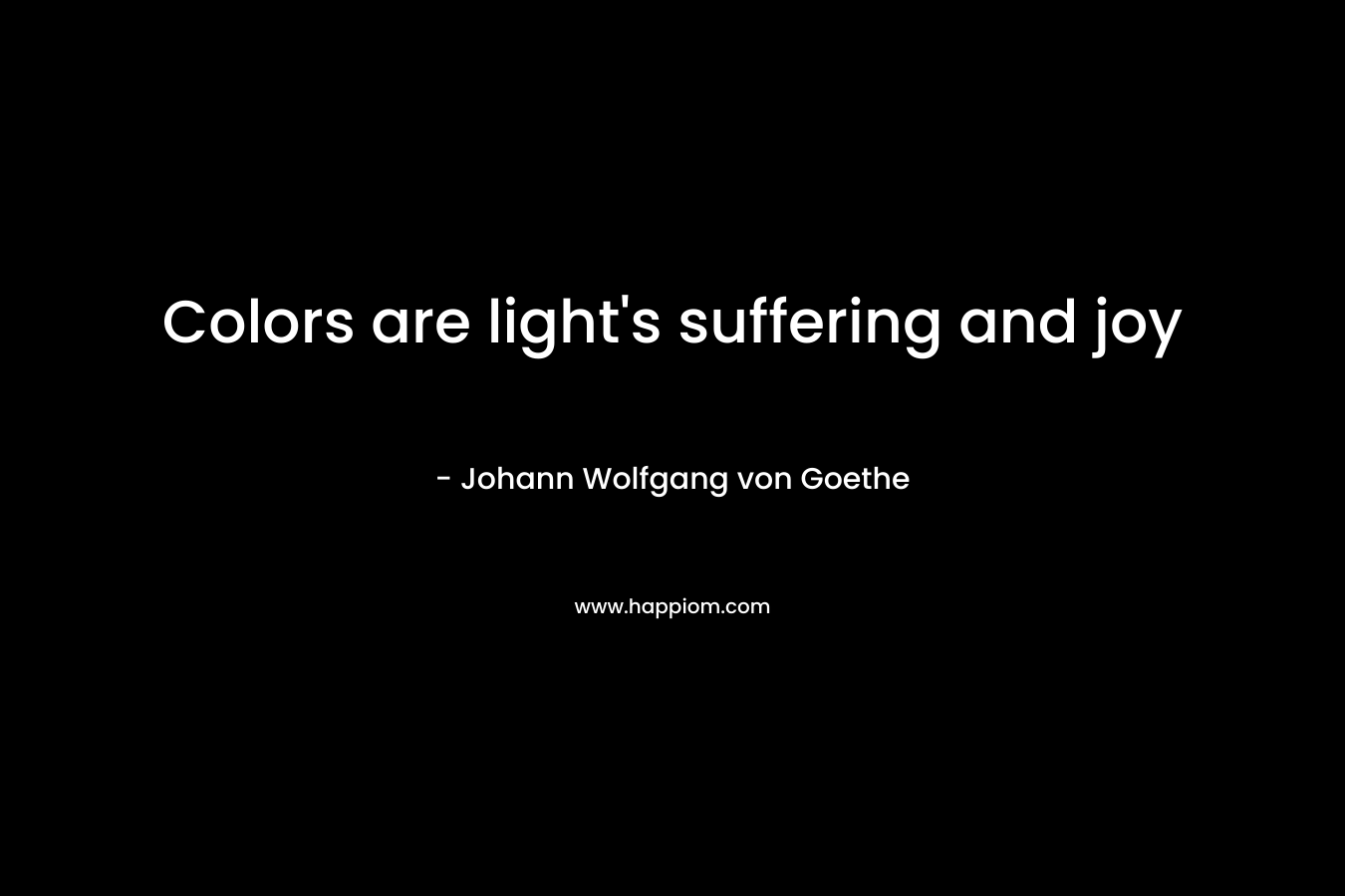 Colors are light's suffering and joy